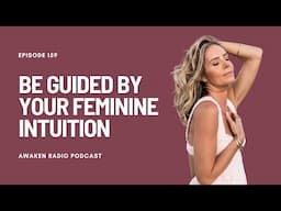 How To Be Guided By Your Feminine Intuition