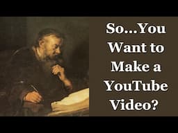 So...You Want To Make a YouTube Video?