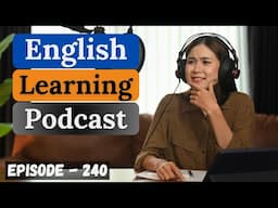 English Learning Podcast Conversation Episode 240 | Improve Your English| English Listening Practice