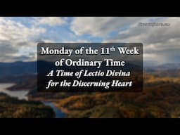 Monday of the 11th Week in Ordinary Time - A Time of Lectio Divina for the Discerning Heart