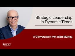 Strategic Leadership in Dynamic Times: A Conversation with Alan Murray
