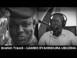 Capt. Ibrahim Traoré - IJAMBO RYAHINDURA UBUZIMA EP860