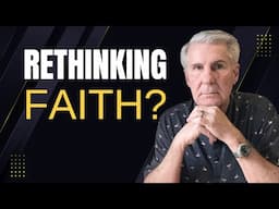 Are You Rethinking Your Faith?