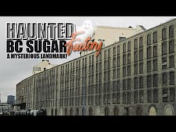 The Haunted BC Sugar Factory – A Mysterious Landmark!