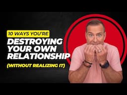 10 Ways You're Destroying Your Own Relationship Without Realizing It | Relationship Advice For Women