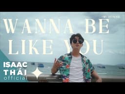 [ MV Official ] Wanna Be Like You - Isaac Thái