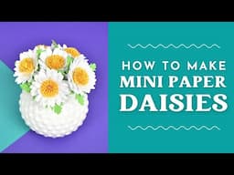 How To Make Mini Paper Daisies for Bouquet and Arrangements