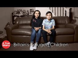 What Is Life Like for Refugee Children in the UK?: Britain's Refugee Children | A True Story