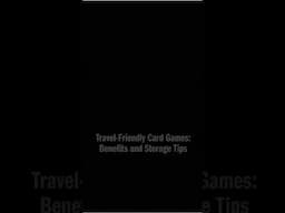 Travel-Friendly Card Games: Benefits and Storage Tips