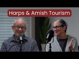 Harps and Amish Tourism Led Us to the Anabaptists - Jeff and Deanna Swanson