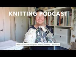 59. Knitting podcast :: a vest, socks, scarf, sweater and books - what I've been knitting & reading
