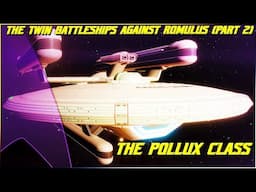 (297) The Pollux Class (The TWIN Battleships Against Romulus, Part 2)