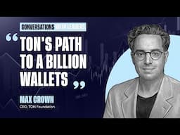 TON’s Path to a Billion Wallets with CEO of TON Foundation, Max Crown