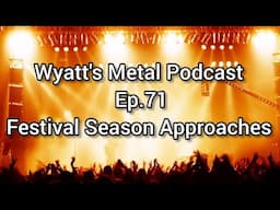 Festival Season Approaches - Wyatt's Metal Podcast Ep. 71