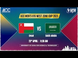 Oman U16 vs Saudi Arabia U16 | ACC Men's U16 West Zone Cup 2025