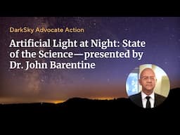Artificial Light at Night: State of the Science—presented by Dr. John Barentine