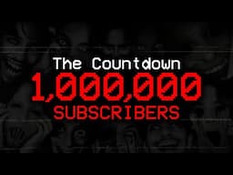 THE FINAL COUNTDOWN TO 1,000,000 SUBSCRIBERS