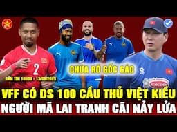 💖VFF CÓ 100 CẦU THỦ VIỆT KIỀU CHO HLV KIM CHỌN, 6 CẦU THỦ MALAYSIA CHƯA RÕ HỒ SƠ, NGƯỜI MÃ CÃI NHAU