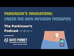 Parkinson’s Innovations: Under-the-Skin Infusion Therapies