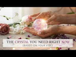 The Crystal You Need Right Now (Based on Your Vibe)