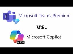 Microsoft Teams Premium vs M365 Copilot