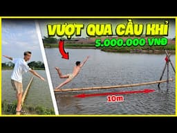 Đức Mõm | Thử Thách Vượt Qua Cầu Khỉ Nhận 5 Triệu VNĐ (Small Bridge Challenge)
