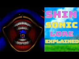 Shin Sonic Lore Explained part 3 (Sonic Horror Au)
