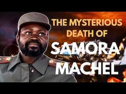 The Mysterious Death of Samora Machel. Was He Assassinated?