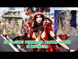 SUKU-SUKU PENGHASIL WANITA CANTIK DI INDONESIA, ADAKAH SUKU KALIAN?