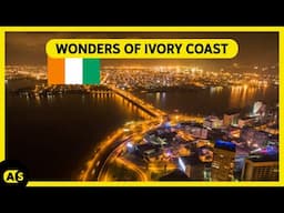 The WONDERS of Ivory Coast: The Developed Country You Never Knew in Africa