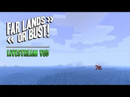 Far Lands or Bust Livestream - May 26, 2025
