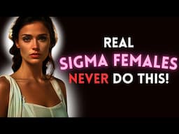 If You Do This You’re Far From Being A Sigma Female