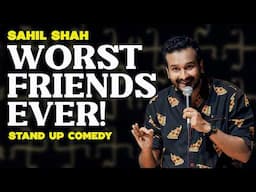 WORST FRIENDS EVER! Sahil Shah Stand Up (From "Broken") #standupcomedy #indiancomedy