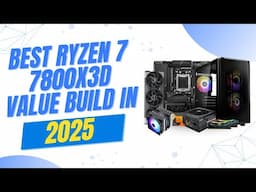 Best Ryzen 7 7800X3D Value Build in 2025