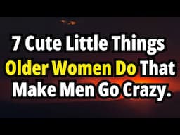 7 Cute Little Things Older Women Do That Make Men Go Crazy.