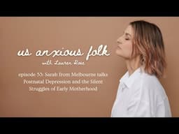 Us Anxious Folk Podcast // Ep 53: Sarah from Melbourne on the Silent Struggles of Early Motherhood