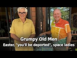 Grumpy Old Men - Happy Easter, "you'll be deported", lady astronauts