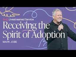 Gateway Church Live | “Receiving the Spirit of Adoption” by Mark Jobe | June 15