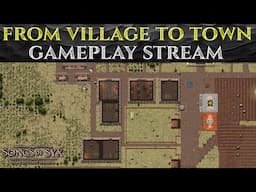 From Village To Town - Lets Play SONGS OF SYX v69 Gameplay Stream