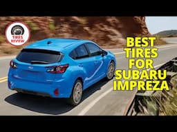 Top 5 BEST Tires for Subaru Impreza