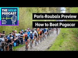 Paris-Roubaix Primer: Cobbles, Chaos, & How To Beat Pogačar | Velo Podcast