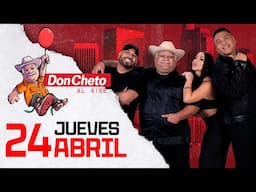 Don Cheto Al Aire En Vivo  🔴  - 24 de ABRIL