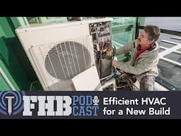 Efficient HVAC for a New Build | FHB Podcast Ep 686