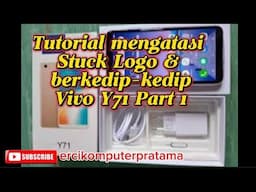 Tutorial mengatasi Stuck Logo & berkedip-kedip pada Vivo Y71.