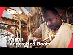 Handcrafted at Sea: The Last Dhow Builders of Oman | SLICE