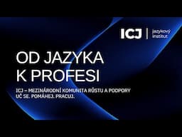 Od jazyka k profesi ICJ – Mezinárodní komunita růstu a podpory. Uč se. Pomáhej. Pracuj.