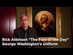 Rick Atkinson "The Fate of the Day" George Washington's Uniform