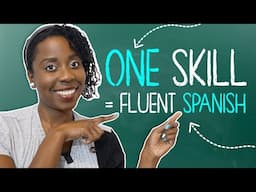 This one skill will lead you to Spanish fluency (it's not what you think)