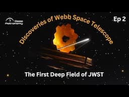 Webb's First Deep Field | Discoveries of Webb Space Telescope Ep 2