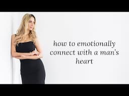 How To Emotionally Connect With A Man's Heart